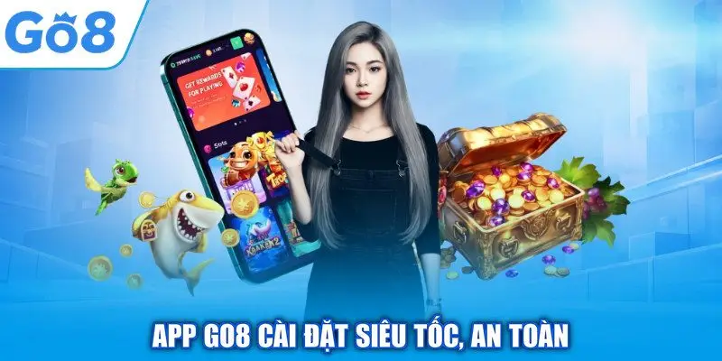 App GO8 - Giải Pháp Giải Trí Di Động Thông Minh Nhất 1 App GO8 cài đặt siêu tốc, an toàn
