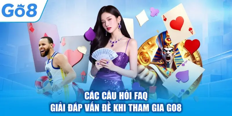 Các câu hỏi FAQ giải đáp vấn đề khi tham gia GO8