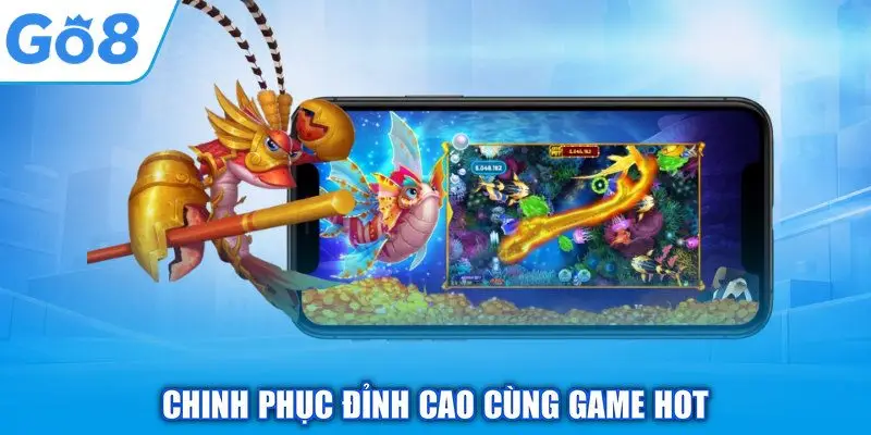 Chinh phục đỉnh cao cùng game hot