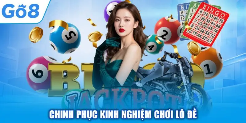 Chinh phục kinh nghiệm chơi lô đề