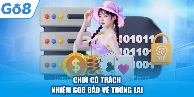 Chơi có trách nhiệm GO8 bảo vệ tương lai