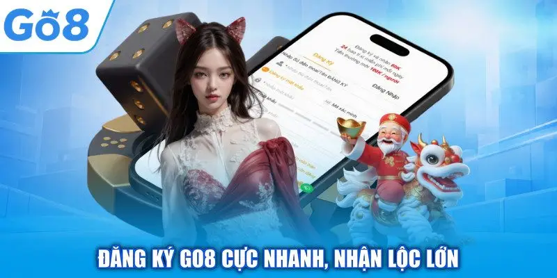 Đăng ký GO8 cực nhanh, nhận lộc lớn