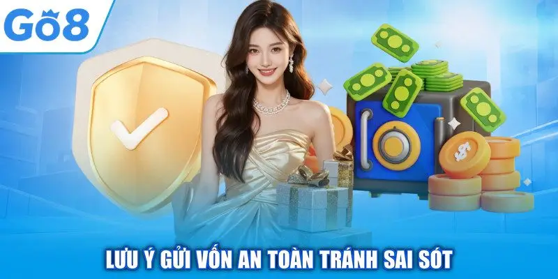 Lưu ý gửi vốn an toàn tránh sai sót