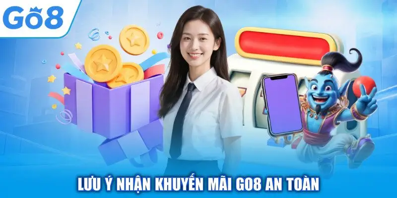 Lưu ý nhận khuyến mãi GO8 an toàn