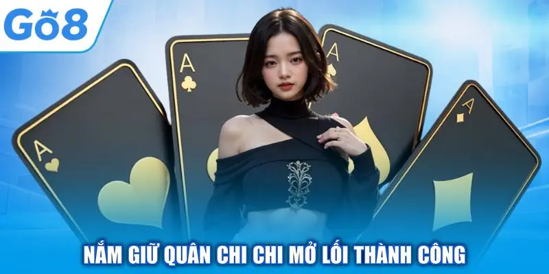Nắm giữ quân Chi Chi mở lối thành công