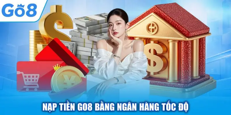 Nạp tiền GO8 bằng ngân hàng tốc độ