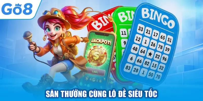 Săn thưởng cùng lô đề siêu tốc