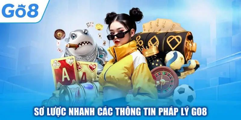 Sơ lược nhanh các thông tin pháp lý GO8