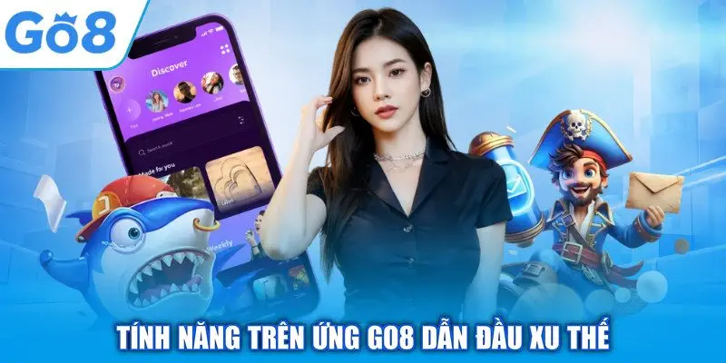 App GO8 - Giải Pháp Giải Trí Di Động Thông Minh Nhất 2 Tính năng trên ứng GO8 dẫn đầu xu thế