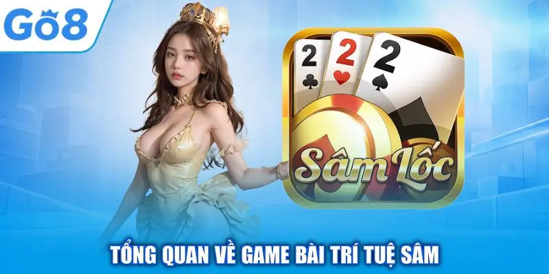 Tổng quan về game bài trí tuệ sâm